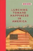 Front Cover Image Lurching Toward Happiness in America