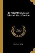 Front Cover Image de Fulberti Carnotensis Episcopi, Vita Et Operibus