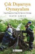 Front Cover Image Cik Disariya Oynayalim ;Doga Pedagojisine Dogru Bir Ögrenme Yolculugu