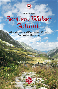 Front Cover Image Sentiero Walser Gottardo. Alto Vallese, val Formazza, Ticino, Gottardo e Surselva